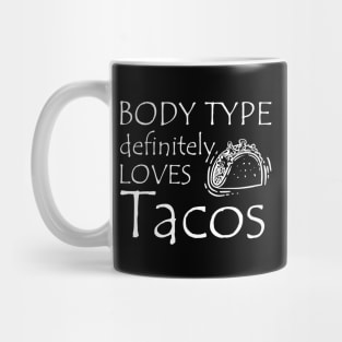 Taco - Body type definitely loves tacos Mug